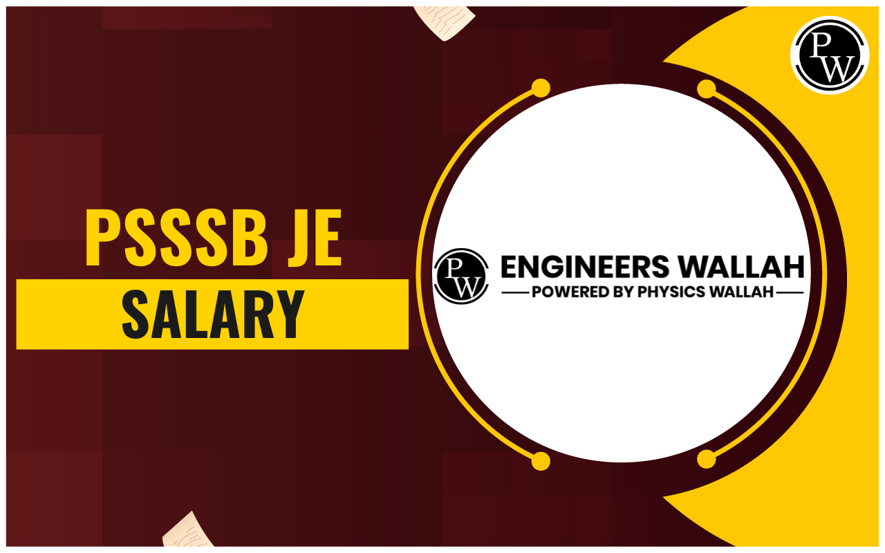 PSSSB JE Salary 2023, Know Salary Structure, Perks & Benefits, Job Profile