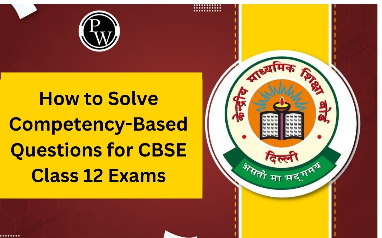 Solve Competency-Based Questions for CBSE Class 12 Exams