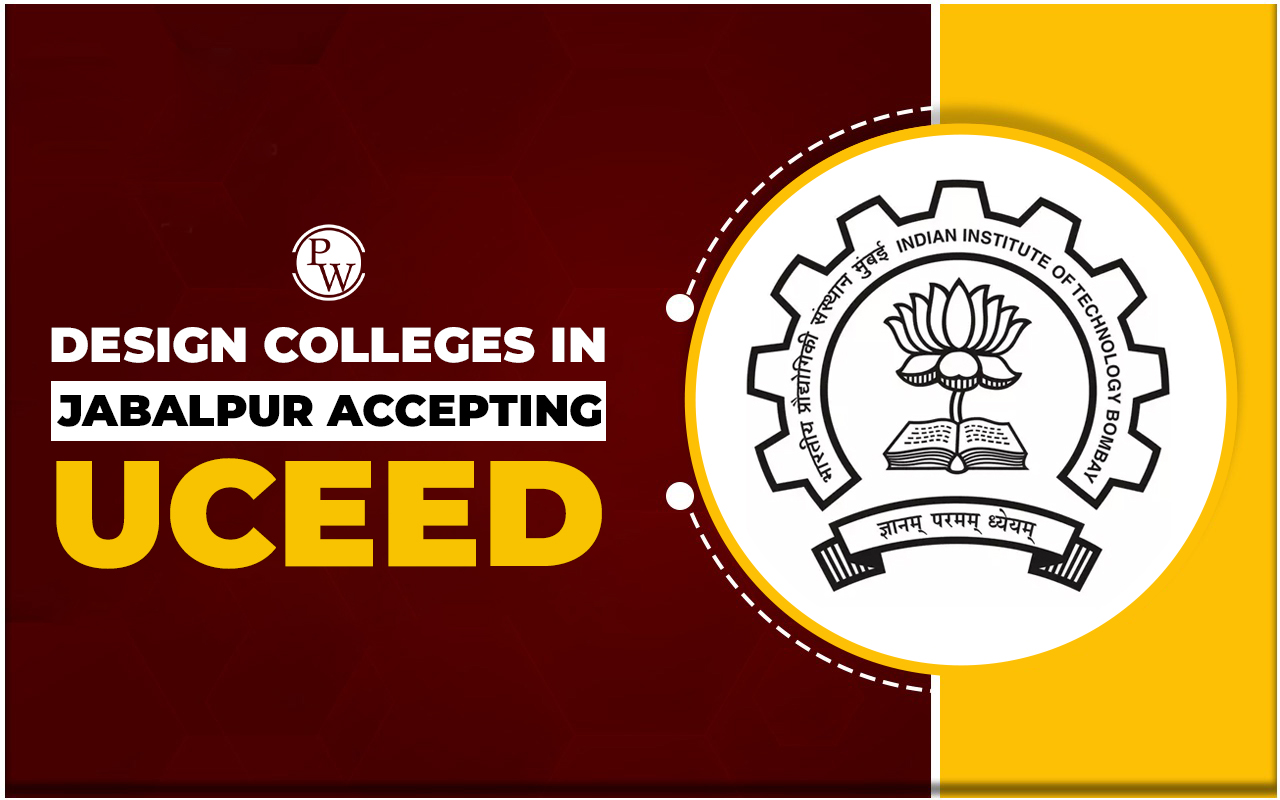 Design Colleges in Jabalpur Accepting UCEED, Eligibility, Admission Process