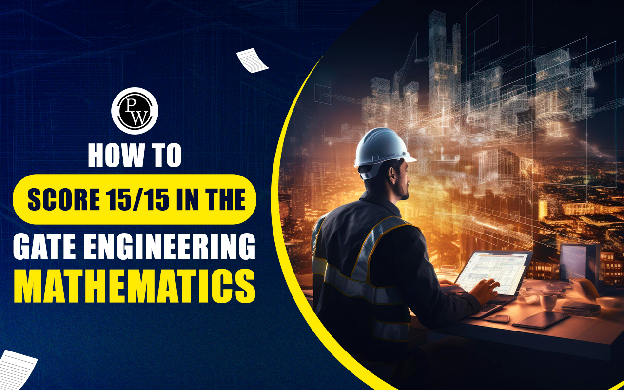 How to Score 15/15 in the GATE Engineering Mathematics