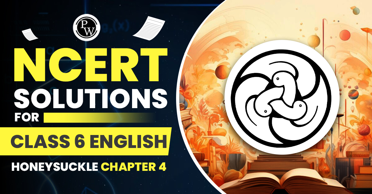 NCERT Solutions for Class 6 English Honeysuckle Chapter 4