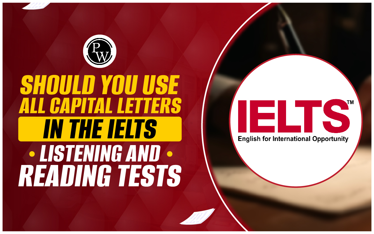 Should You Use All Capital Letters in the IELTS Listening and Reading Tests