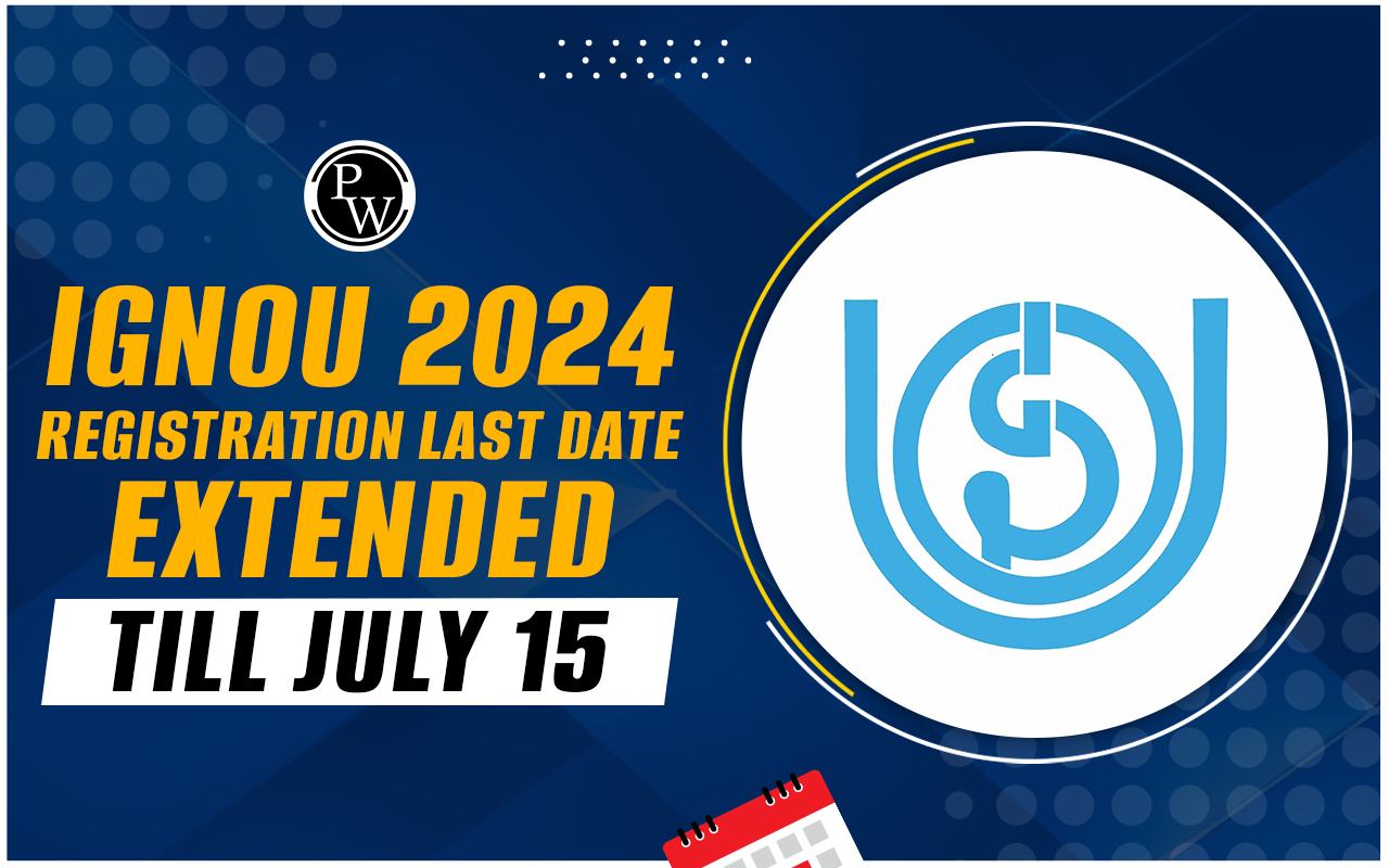 IGNOU 2024 Registration Last Date Extended Till July 15, Apply Online for UG, PG, Diploma Courses