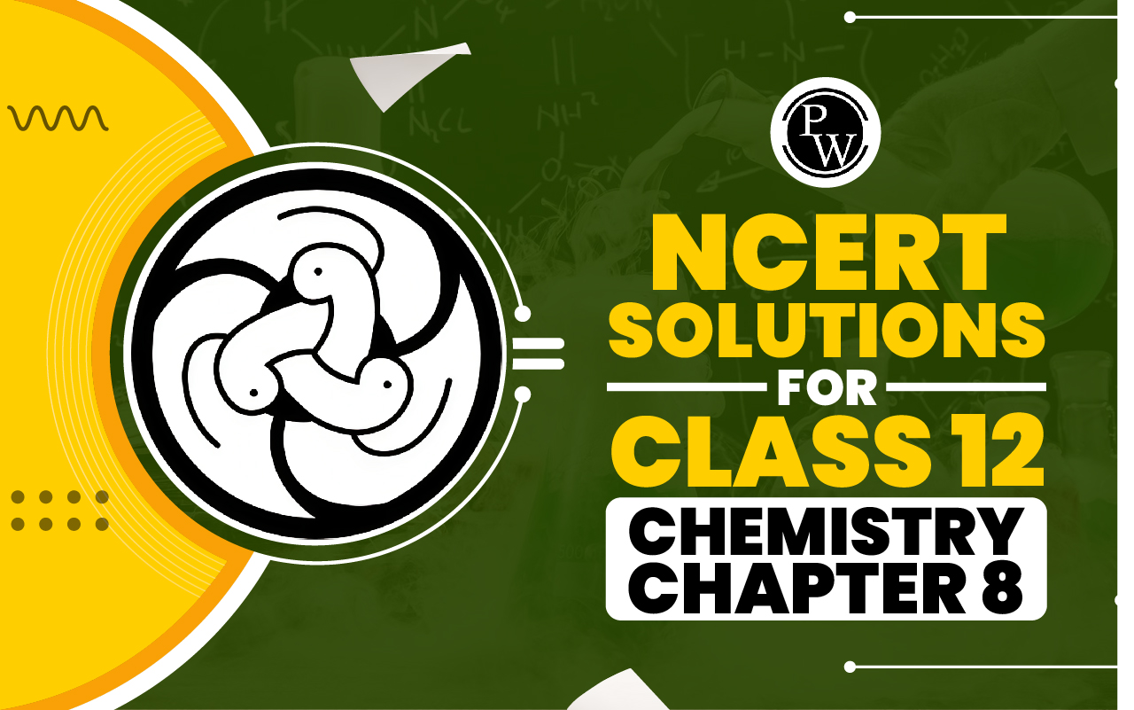 NCERT Solutions for Class 12 Chemistry Chapter 8
