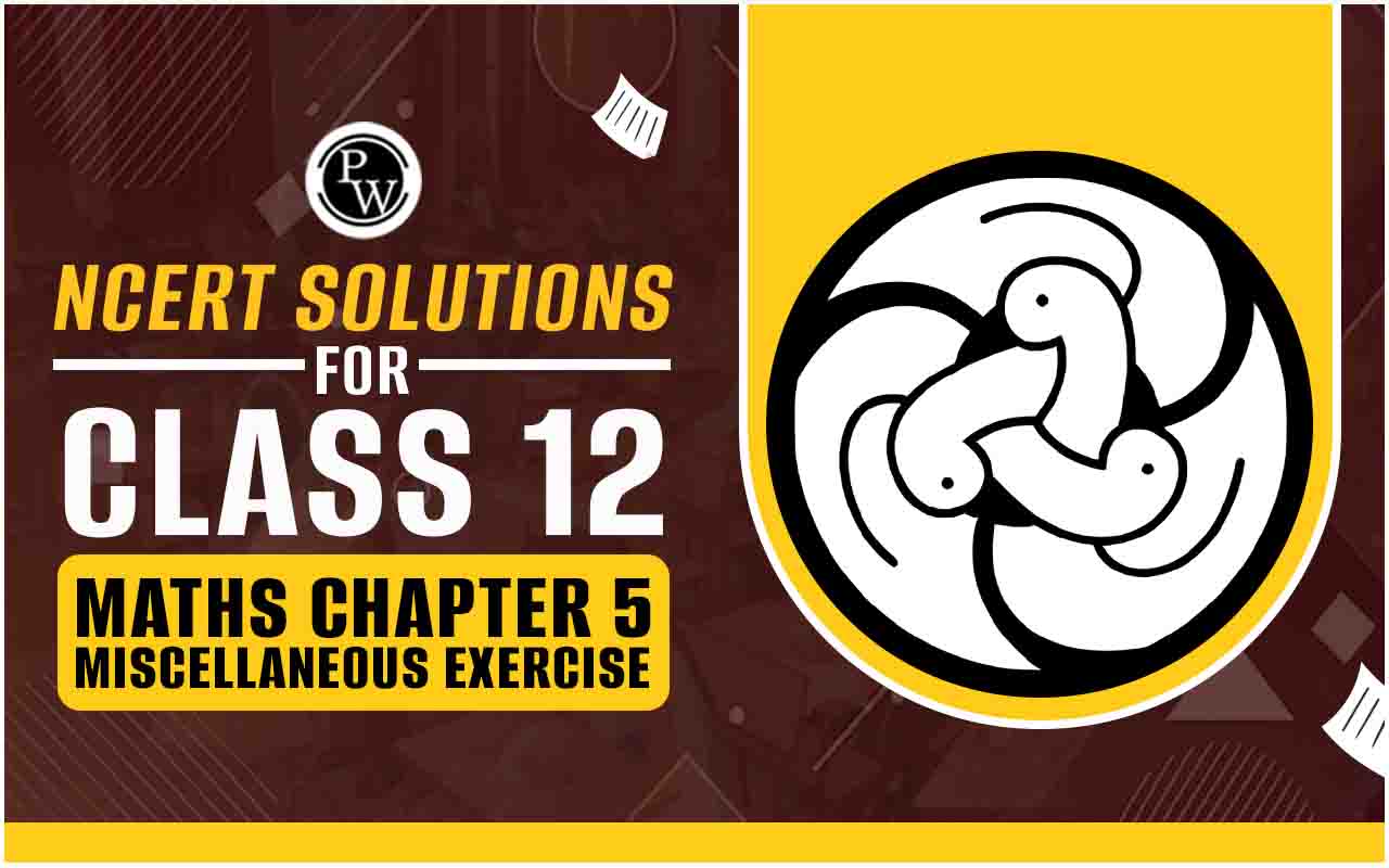 NCERT Solutions for Class 12 Maths Chapter 5 Miscellaneous Exercise