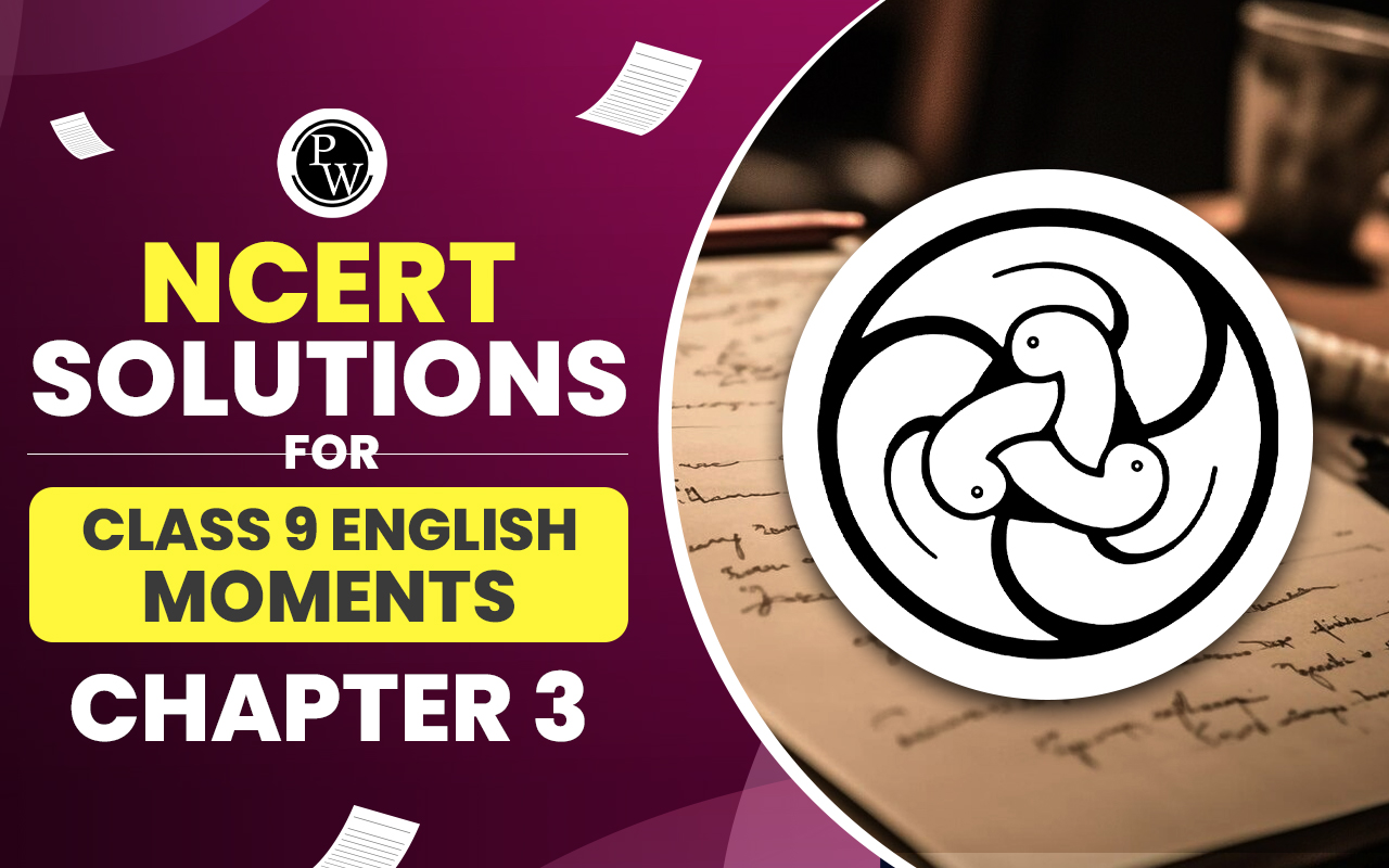 NCERT Solutions for Class 9 English Moments Chapter 3