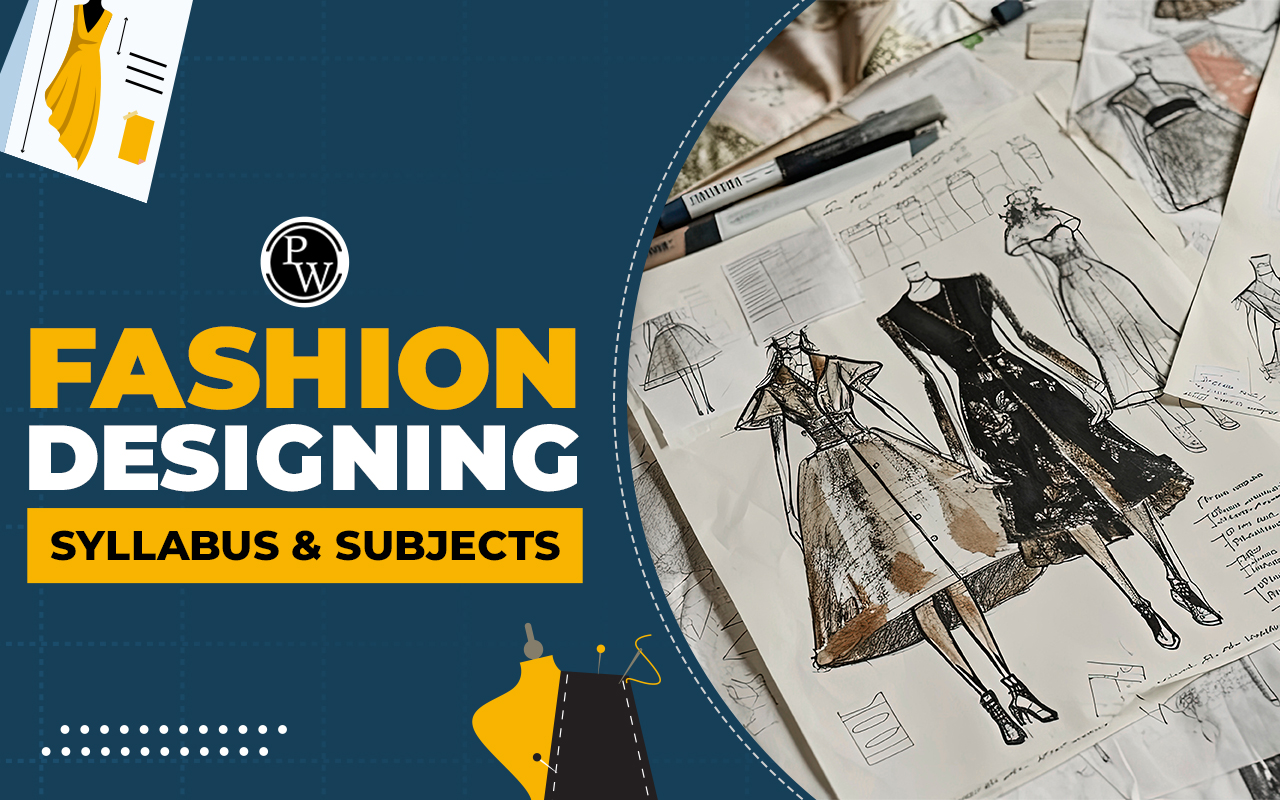Fashion Designing Syllabus & Subjects, Semester-wise Overview, Syllabus PDF, Top Colleges