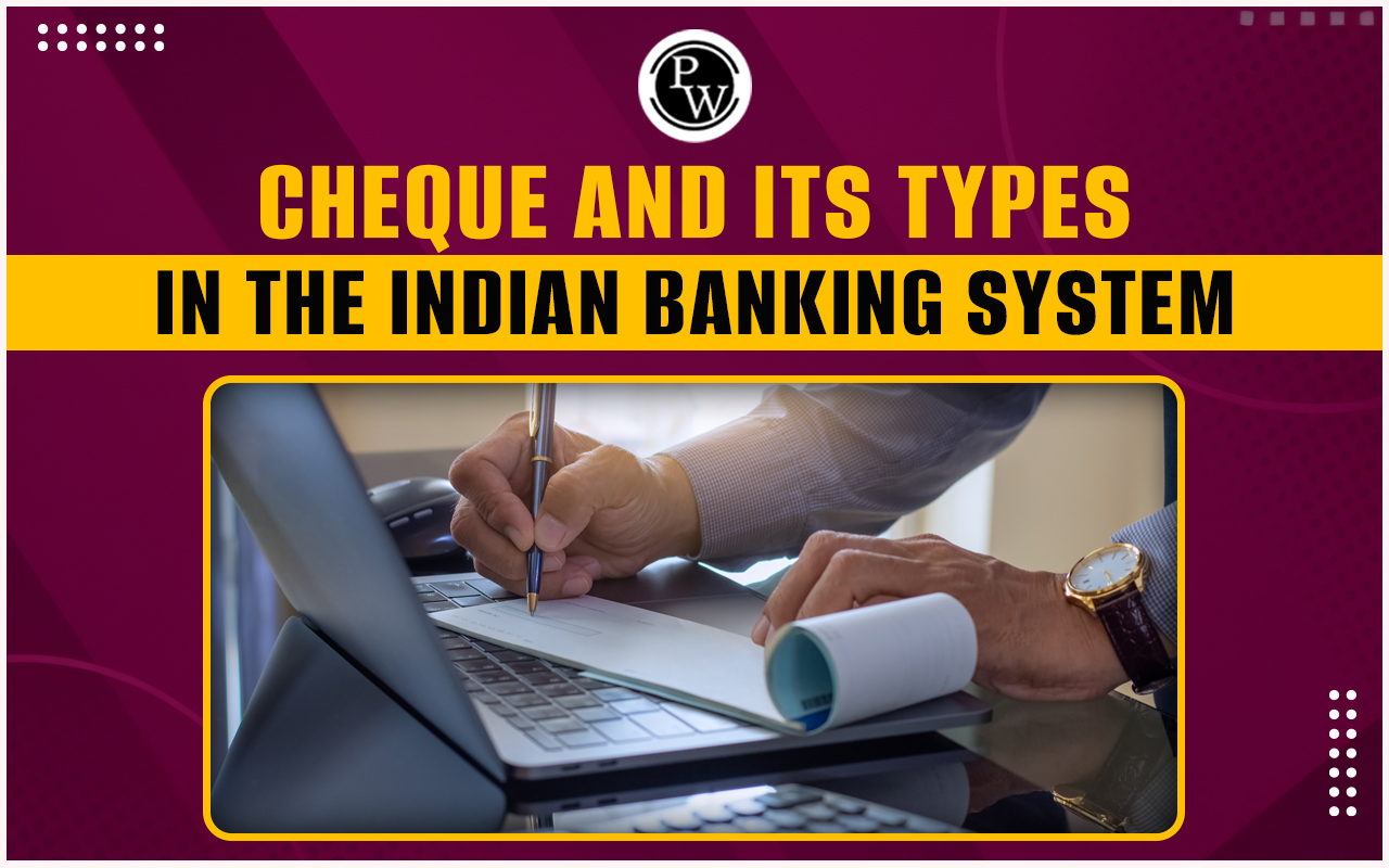 Cheque & Its Types in the Indian Banking System