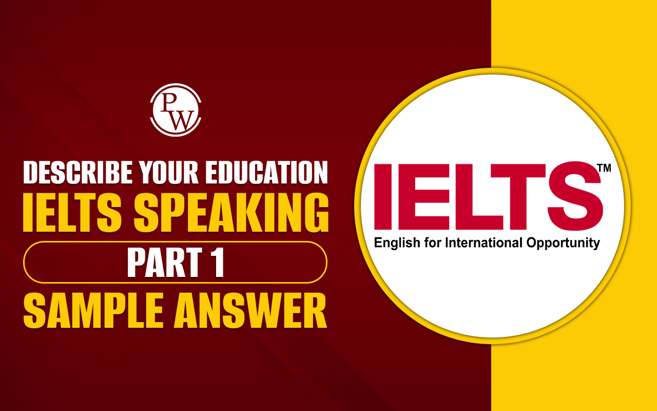 Describe your Education IELTS Speaking Part 1 Sample Answer
