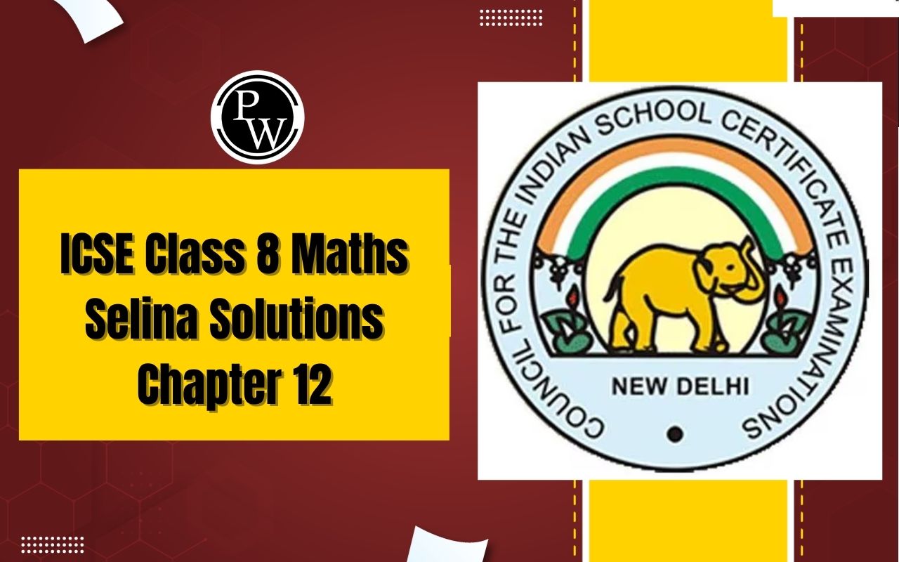 ICSE Class 8 Maths Selina Solutions Chapter 12