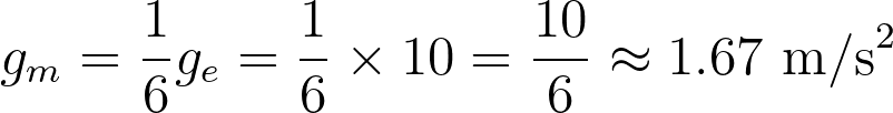 g_m = \frac{1}{6} g_e = \frac{1}{6} \times 10 = \frac{10}{6} \approx 1.67 \text{ m/s}^2
