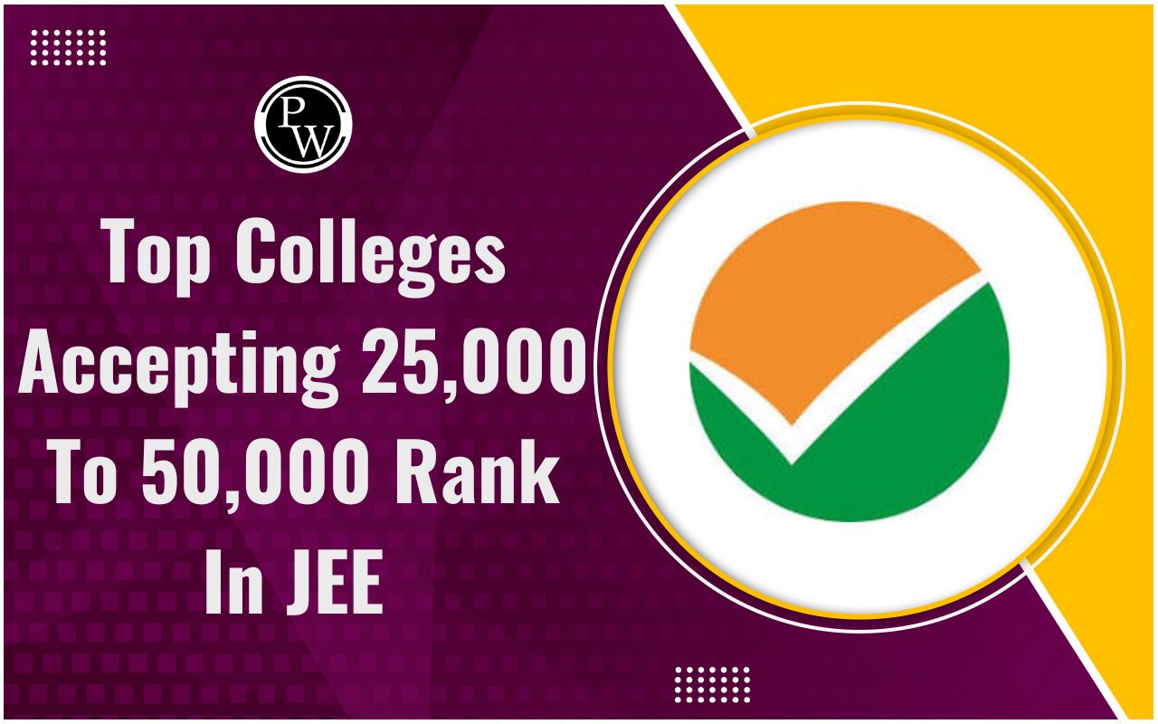 Top Colleges Accepting 25,000 To 50,000 Rank In JEE