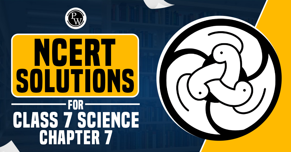 NCERT Solutions for Class 7 Science Chapter 7