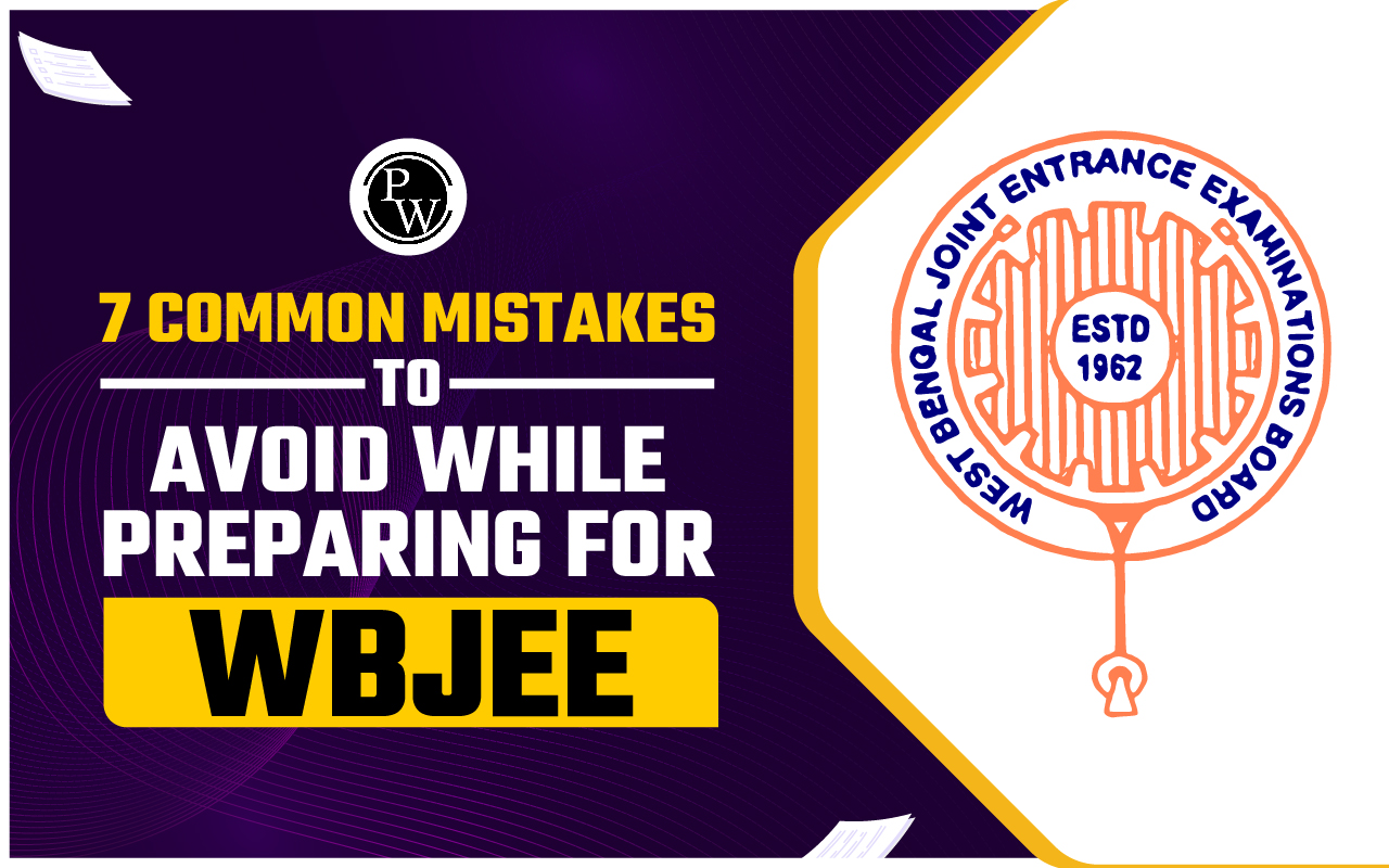 7 Common Mistakes to Avoid While Preparing for WBJEE