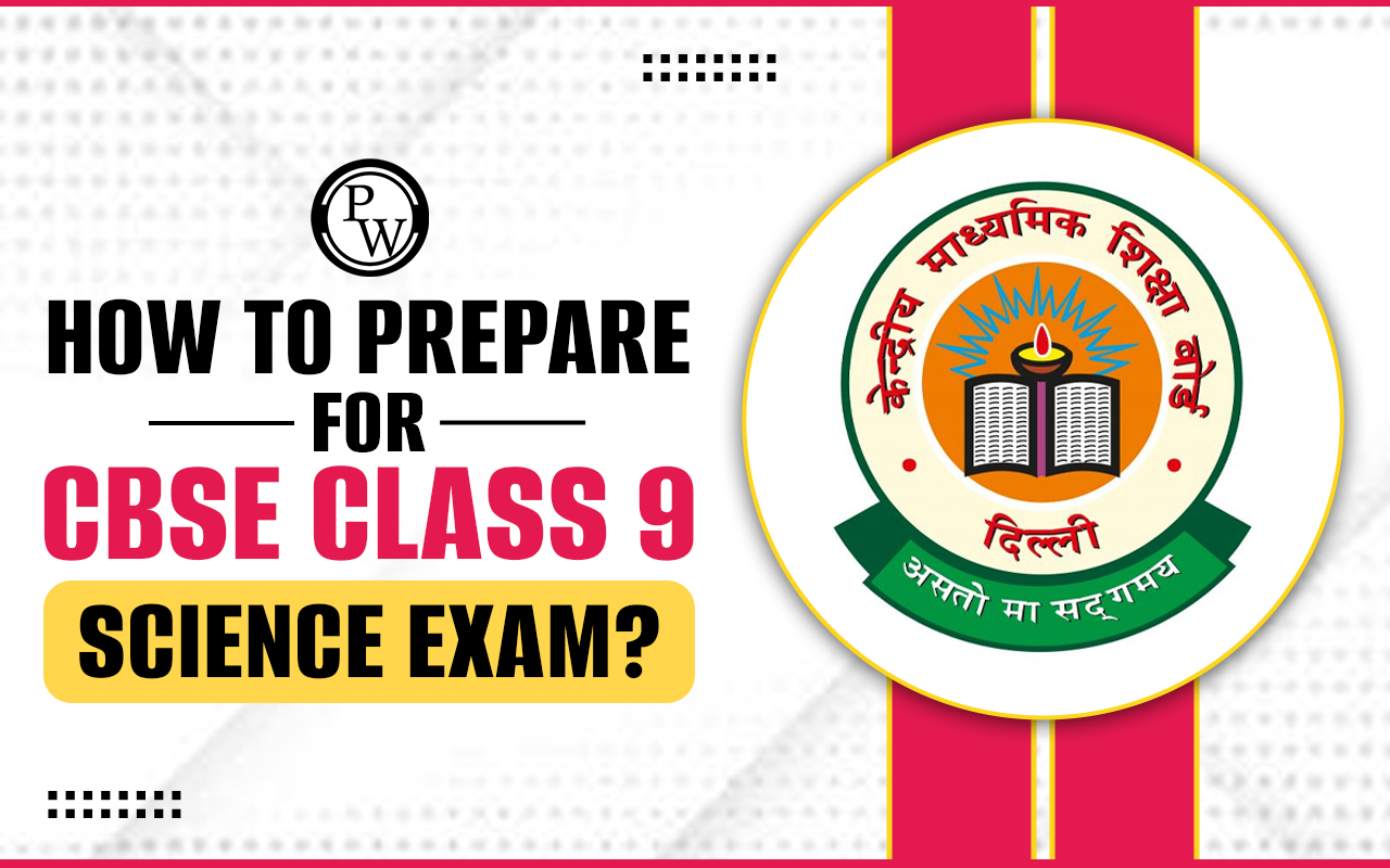 How to Prepare for CBSE Class 9 Science Exam?