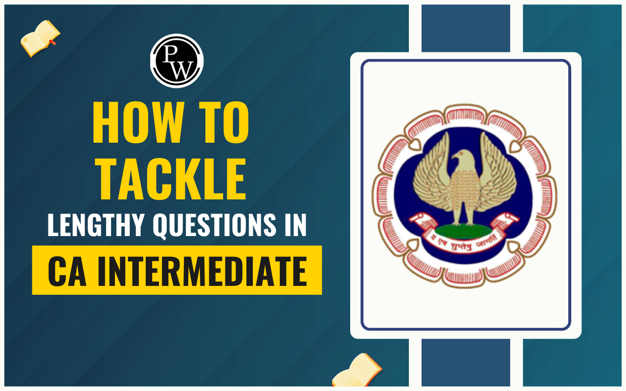 How to Tackle Lengthy Questions in CA Intermediate Papers?