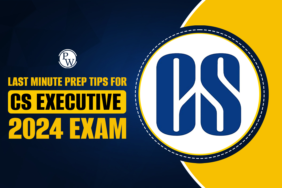 Last Minute Preparation Tips for the CS Executive 2024 Exam