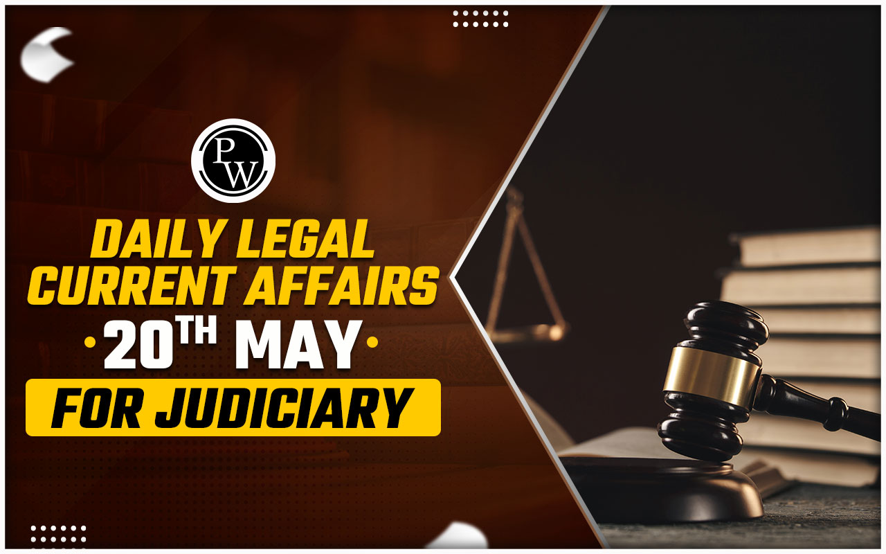 Daily Legal Current Affairs 20 May 2024, Judiciary Exam Current Affairs
