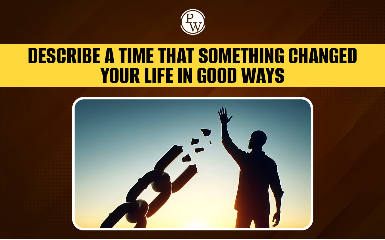 Describe a Time That Something Changed Your Life in Good Ways