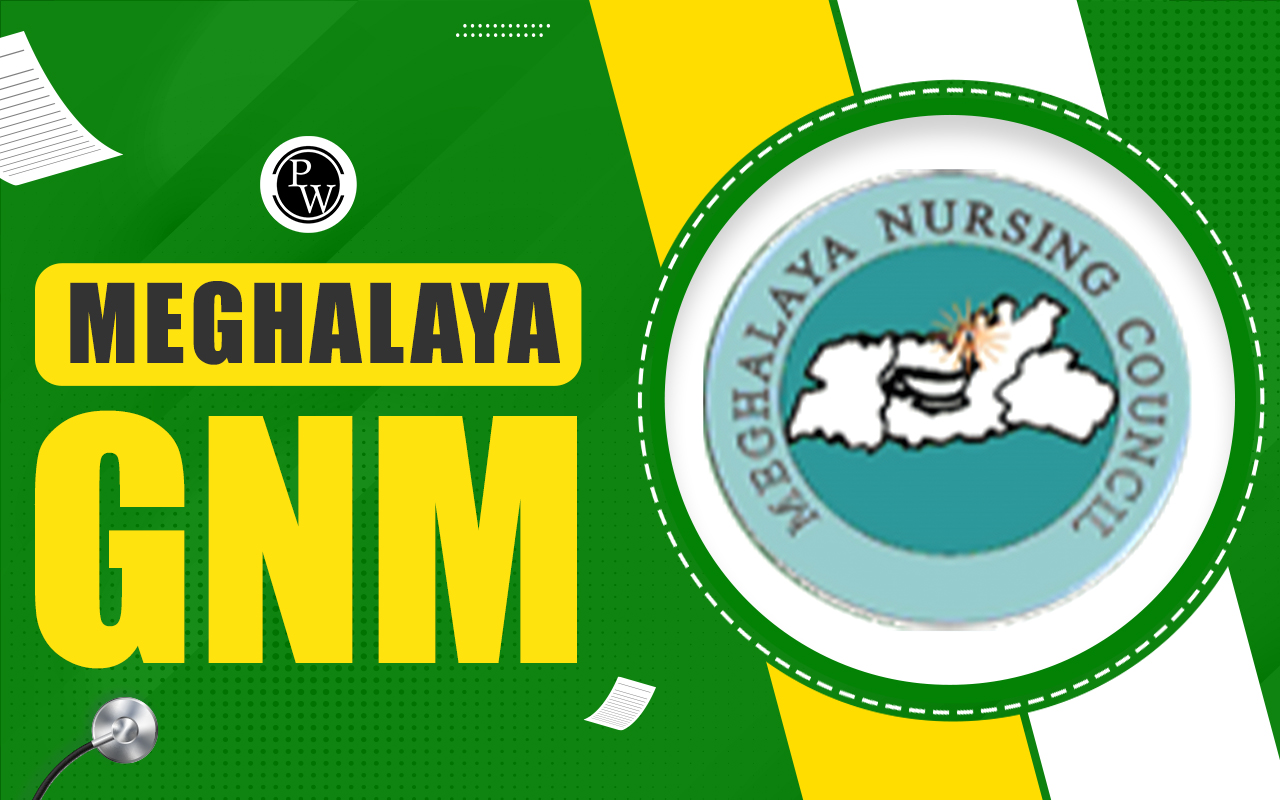 Meghalaya GNM Admission 2024, Application Form, Dates, Eligibility and Counselling