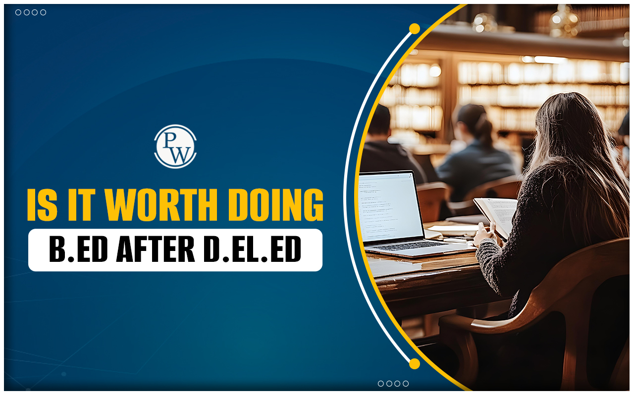 Is it Worth doing B.Ed After D.El.Ed