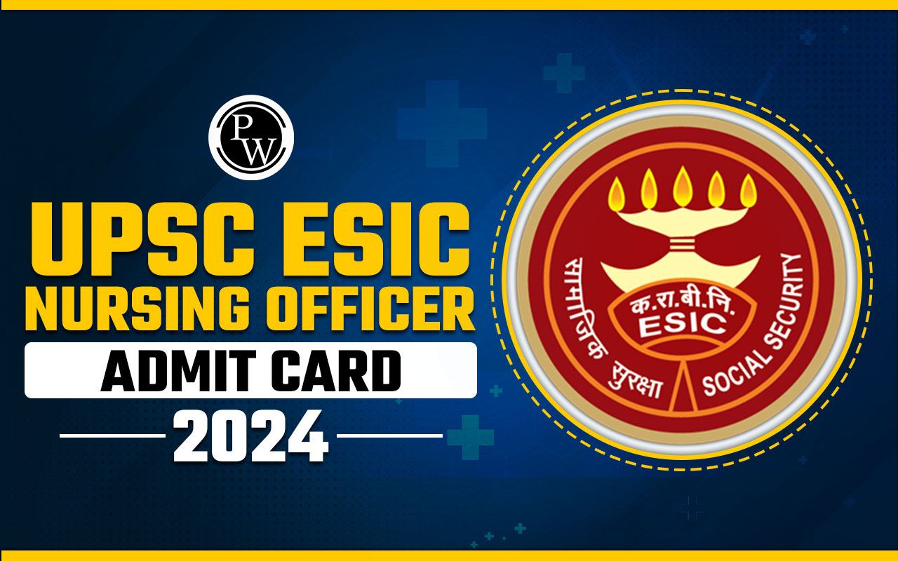 UPSC ESIC Nursing Officer Admit Card 2024
