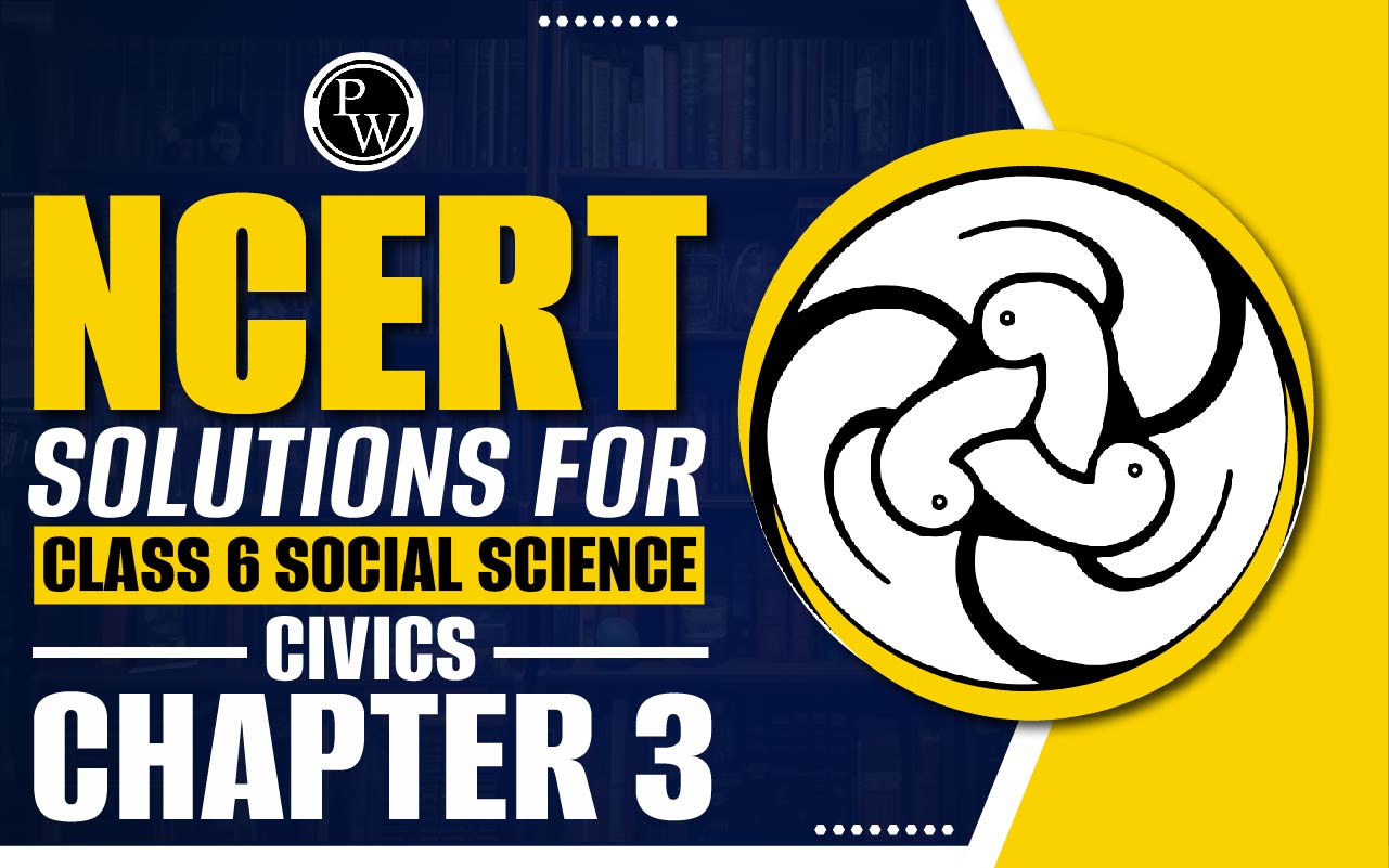 NCERT Solutions for Class 6 Social Science Civics Chapter 3