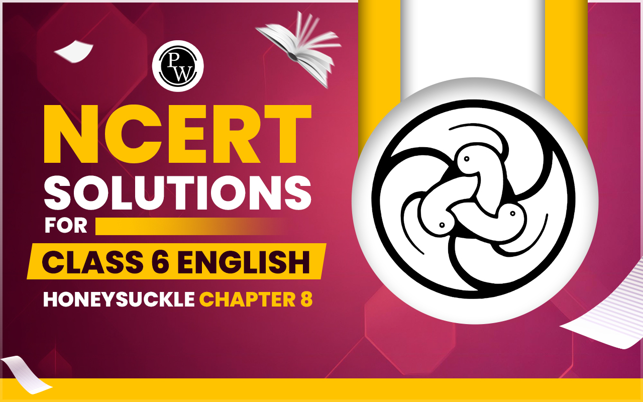 NCERT Solutions for Class 6 English Honeysuckle Chapter 8