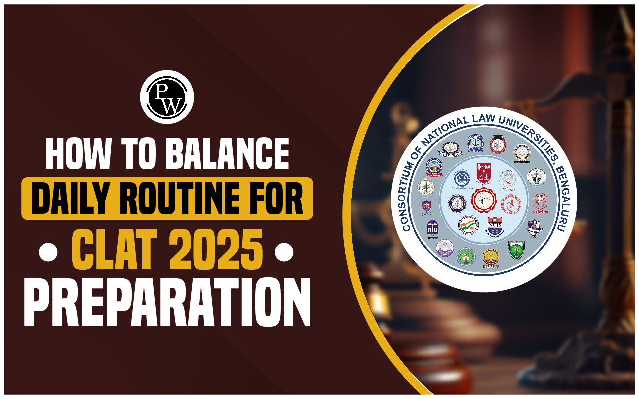 How To Balance Daily Routine For CLAT 2025 Preparation