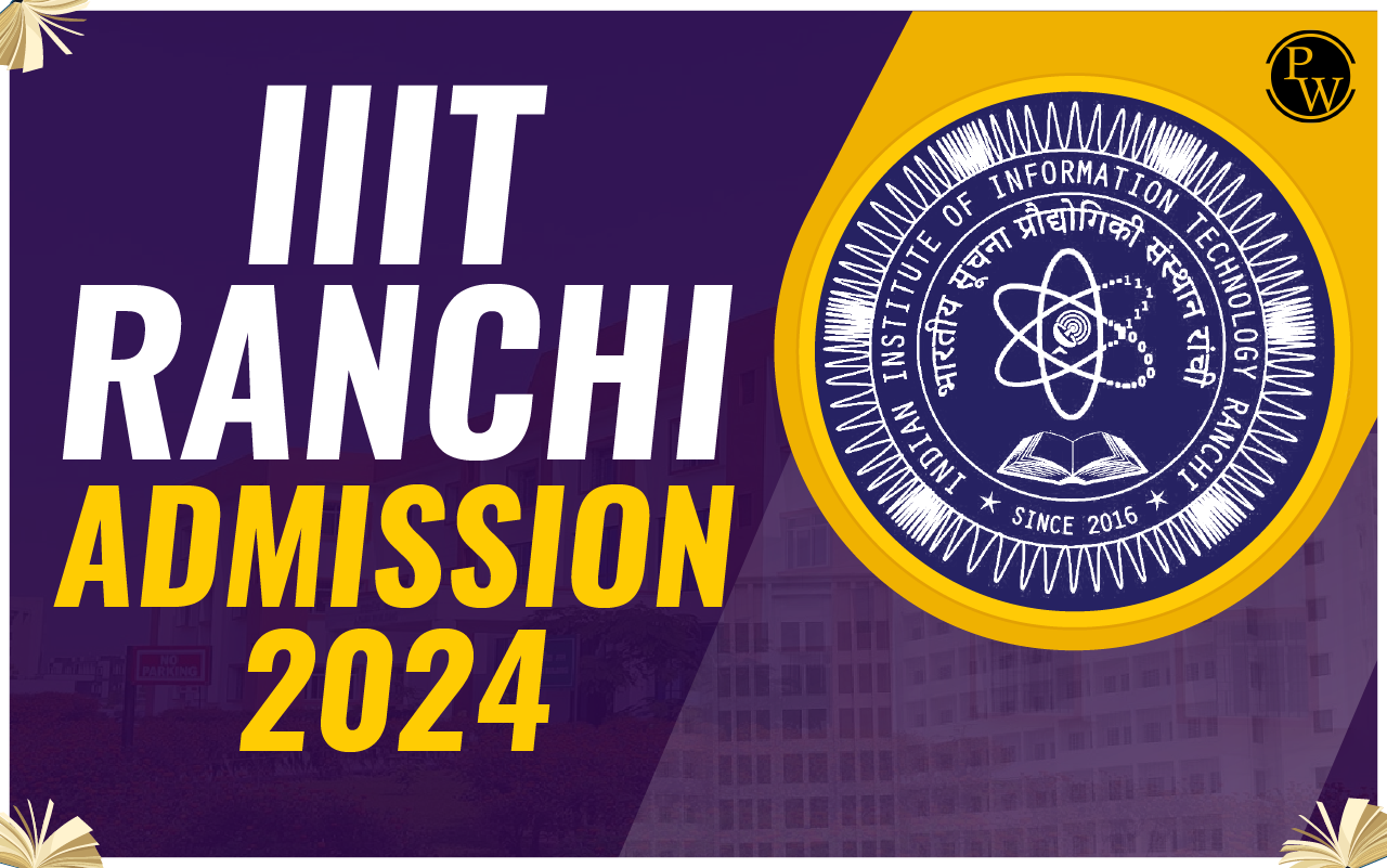 IIIT Ranchi Admission 2024, Important Dates, Eligibility, Cutoff, Syllabus