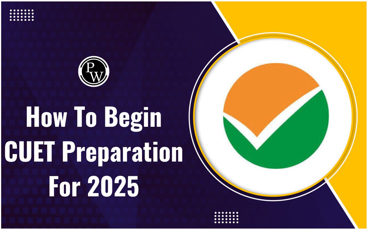 How To Begin CUET Preparation For 2025