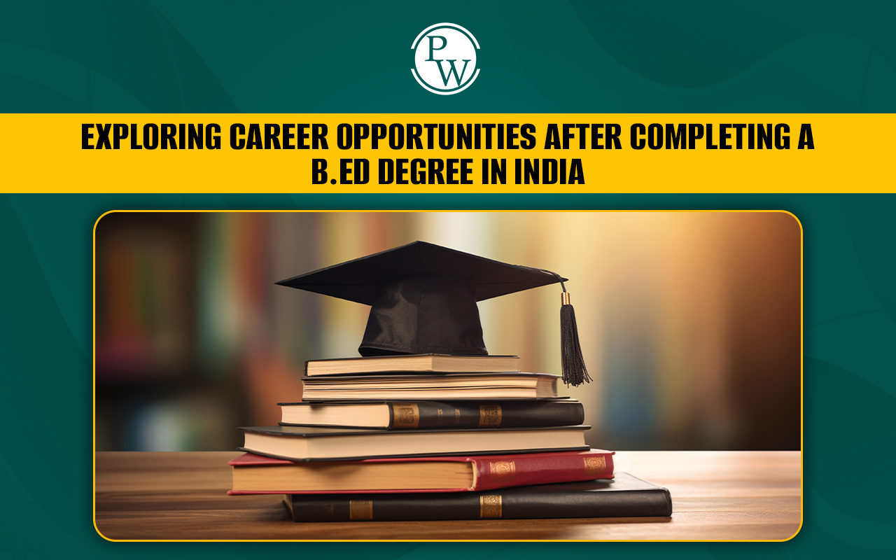 Career Opportunities After Completing a B.Ed Degree in India