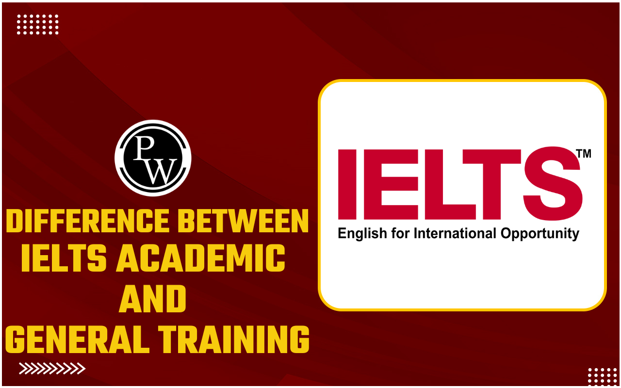 Difference Between IELTS Academic and General Training