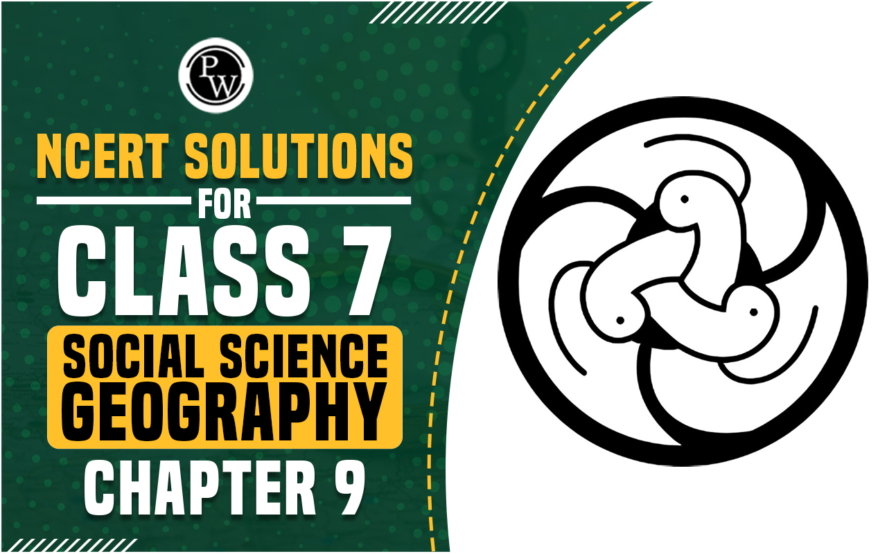 NCERT Solutions for Class 7 Social Science Geography Chapter 9
