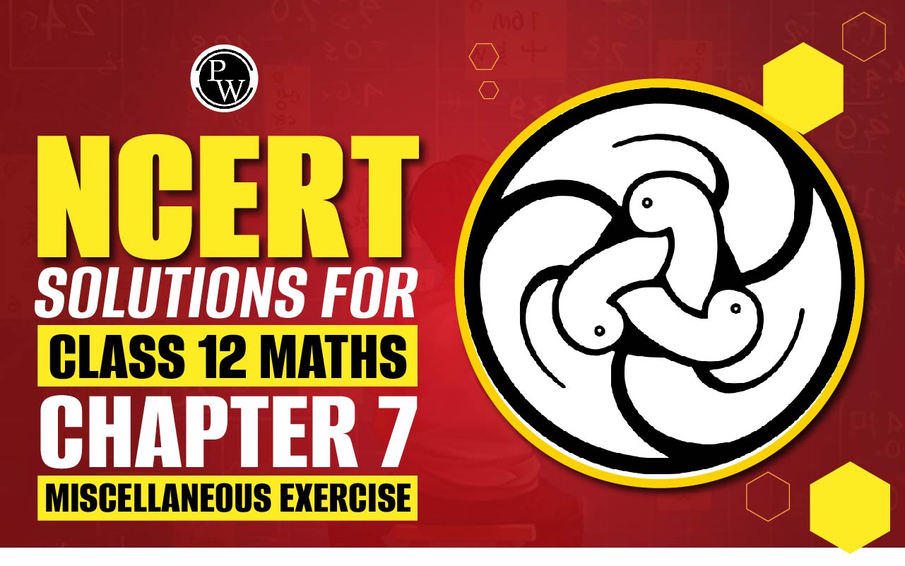 NCERT Solutions for Class 12 Maths Chapter 7 Miscellaneous Exercise
