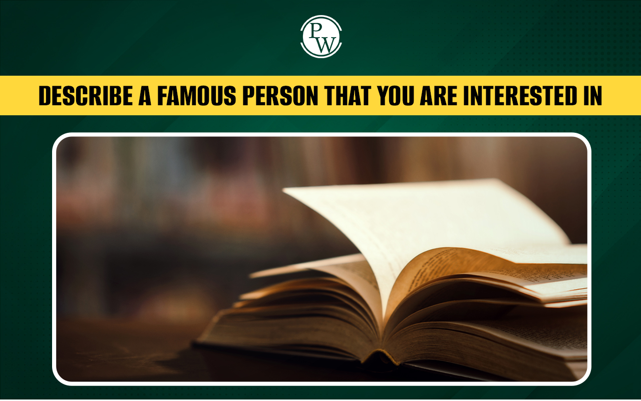 Describe a Famous Person That You Are Interested In: IELTS Speaking Cue Card