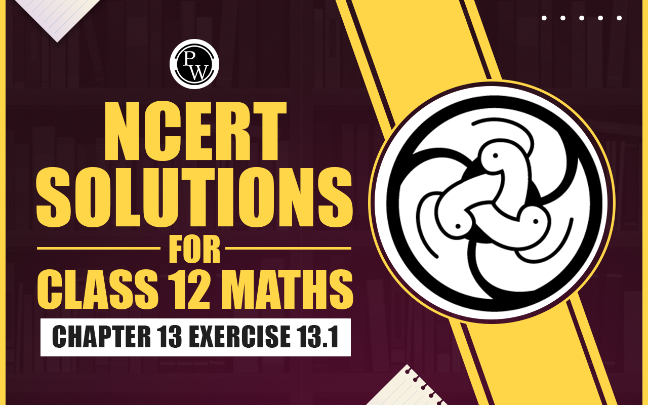 NCERT Solutions for Class 12 Maths Chapter 13 Exercise 13.1