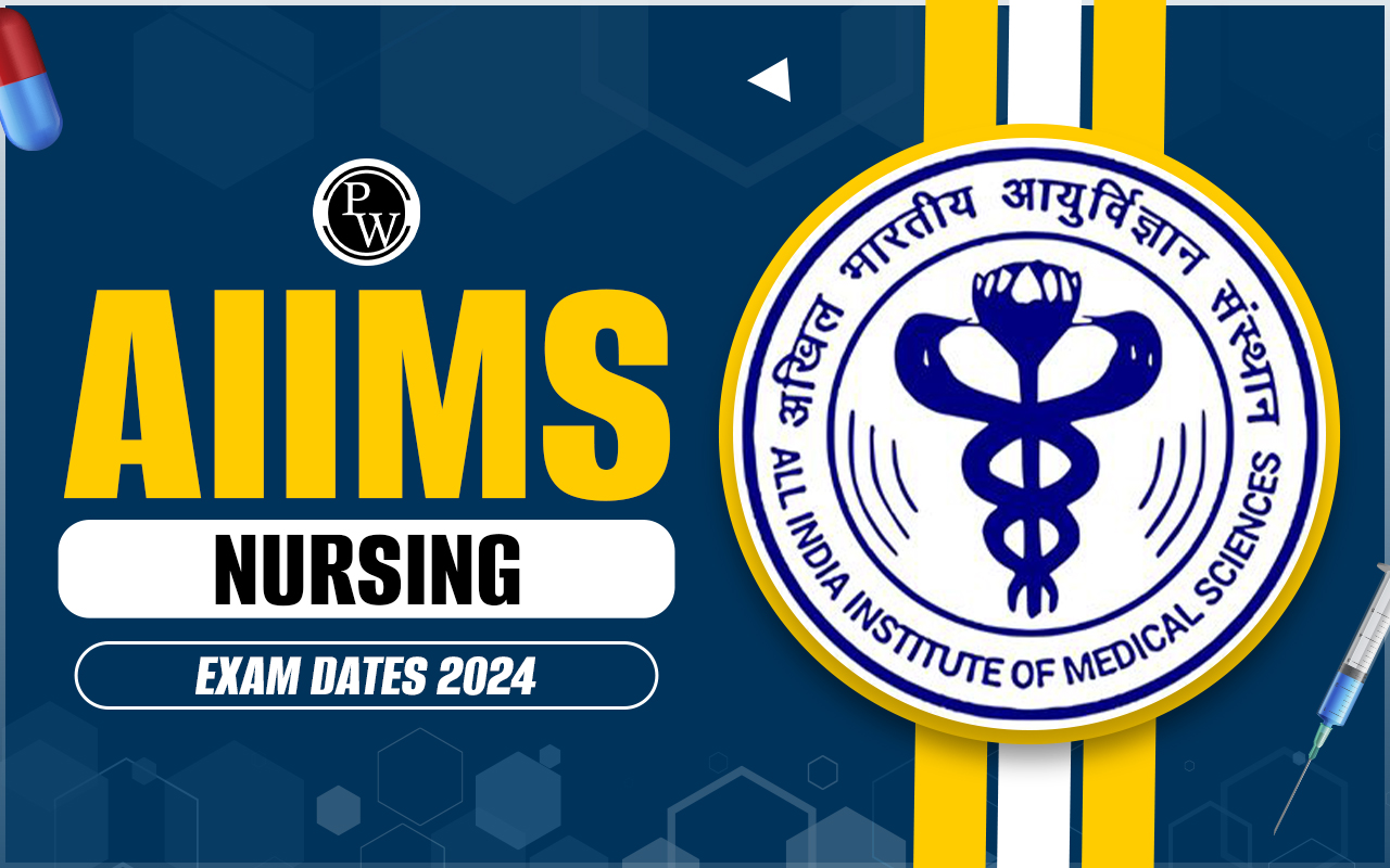AIIMS Nursing Exam Dates 2024 (Out): Registration, Admit Card, Result and Counselling Schedule