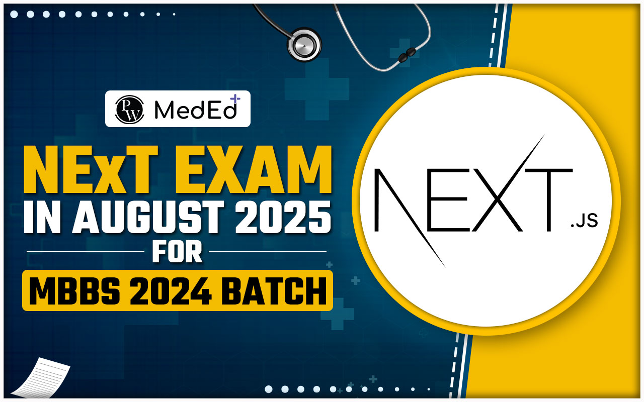NExT Exam in August 2025 for MBBS 2024 Batch, Check Latest Updates, Dates, Syllabus, Pattern