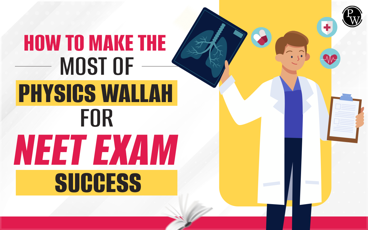 How to Make the Most of Physics Wallah for NEET Exam Success