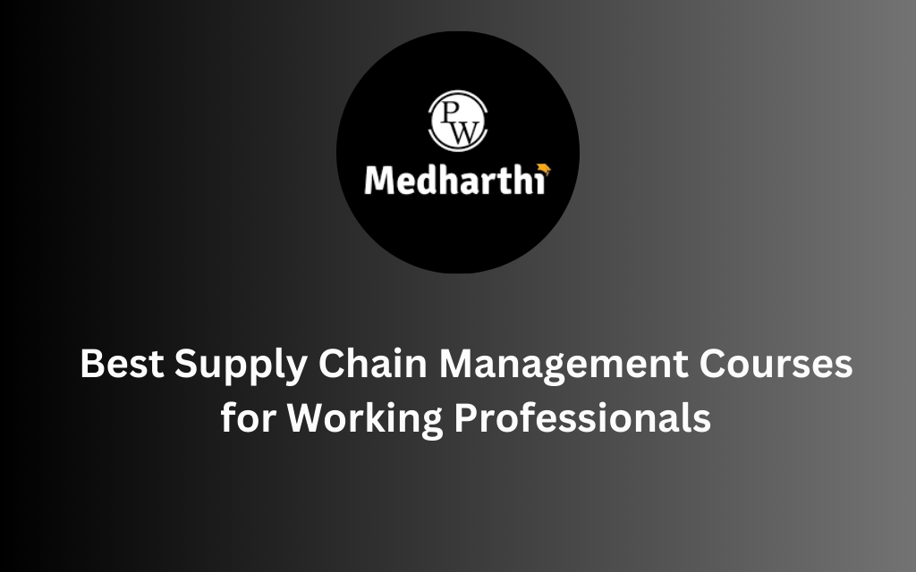Best Supply Chain Management Courses for Working Professionals