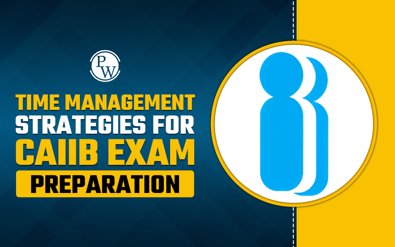Time Management Strategies for CAIIB Exam Preparation