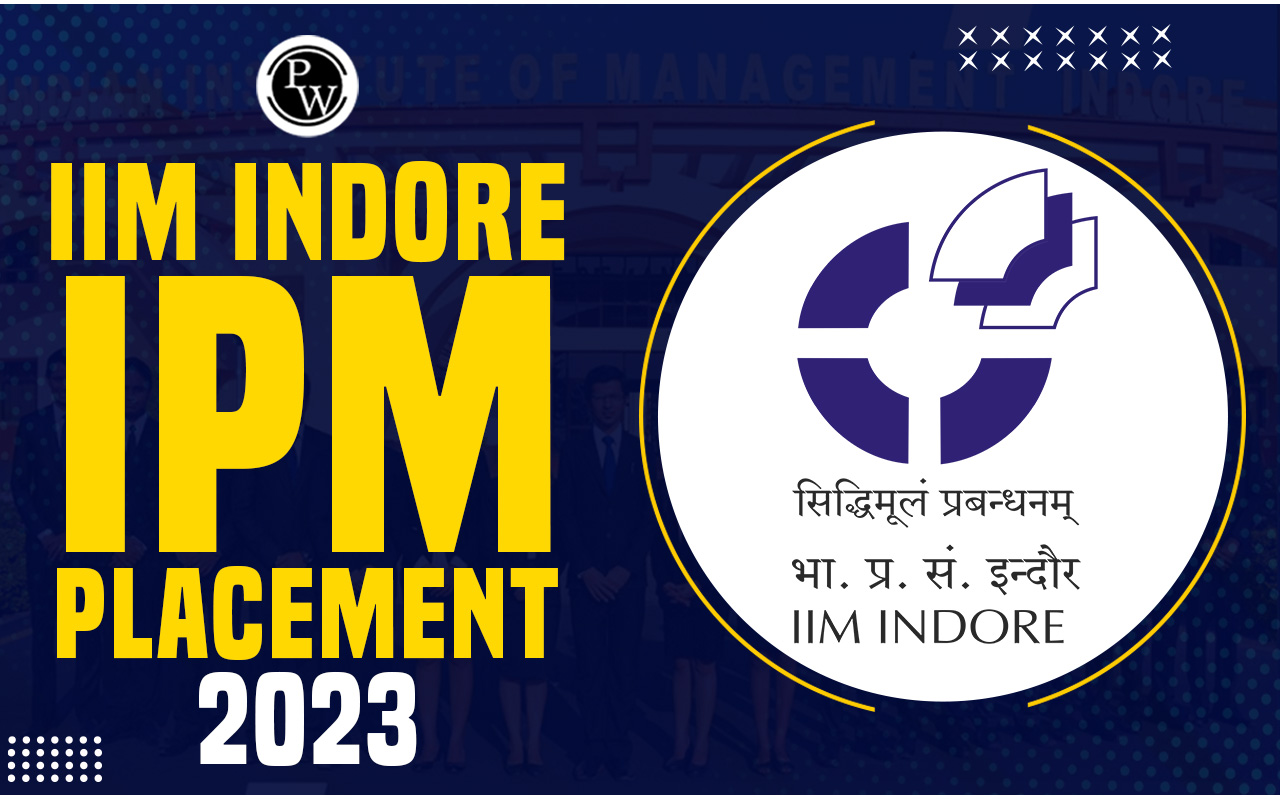IIM Indore IPM placement 2023, Check Out Highest Salary and Top Companies