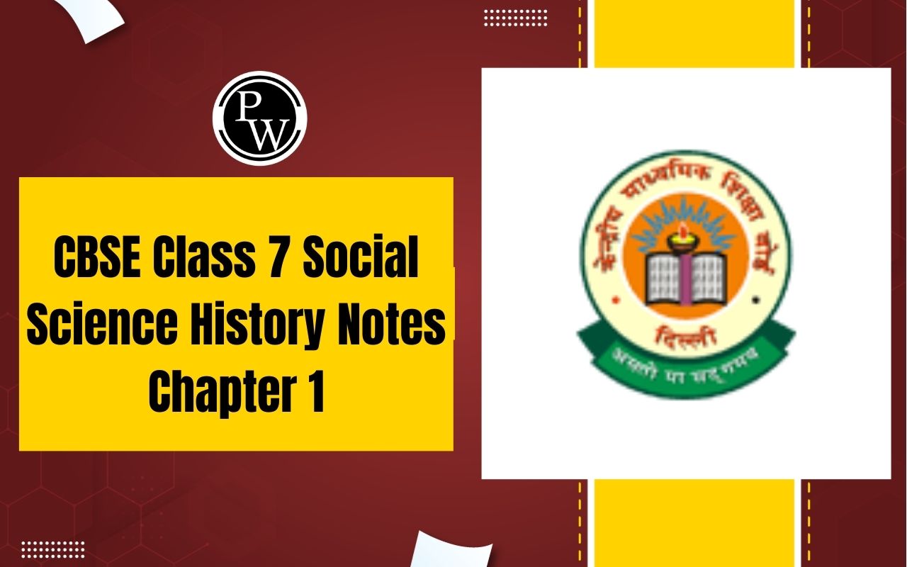 CBSE Class 7 Social Science History Notes Chapter 1