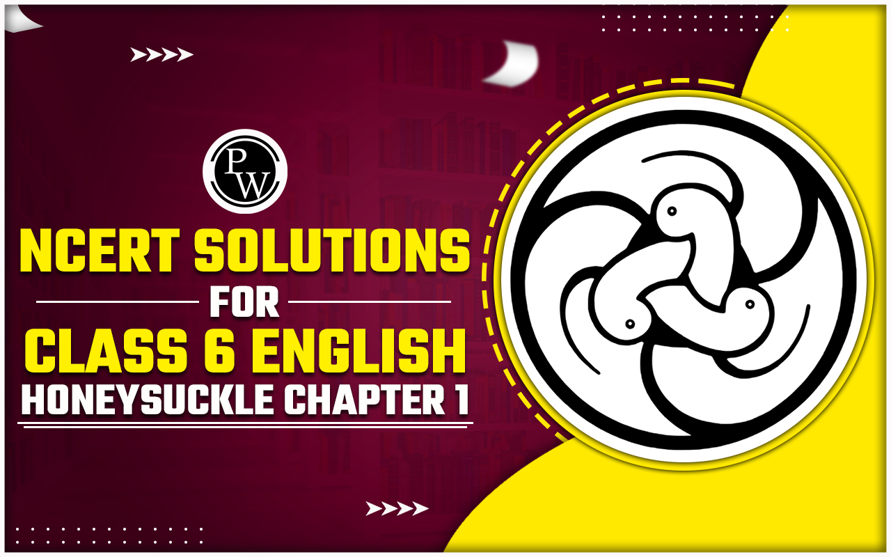 NCERT Solutions for Class 6 English Honeysuckle Chapter 1