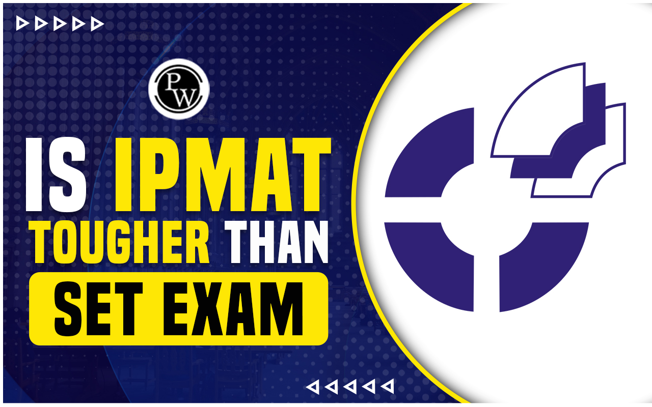 Is IPMAT tougher than the SET Exam? Check out Key Differences of IPMAT and SET