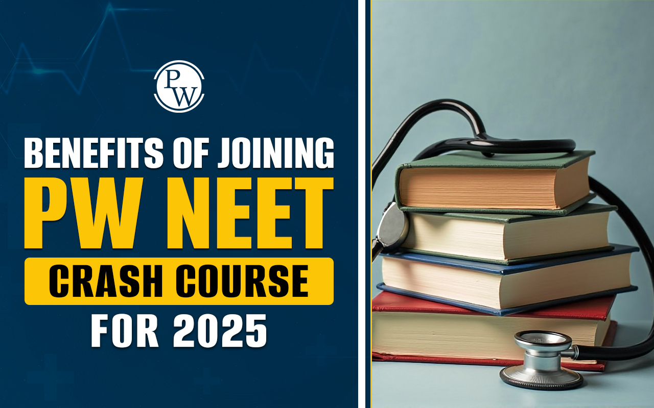 Benefits of joining PW NEET Crash Course for 2025, Detailed Explanation