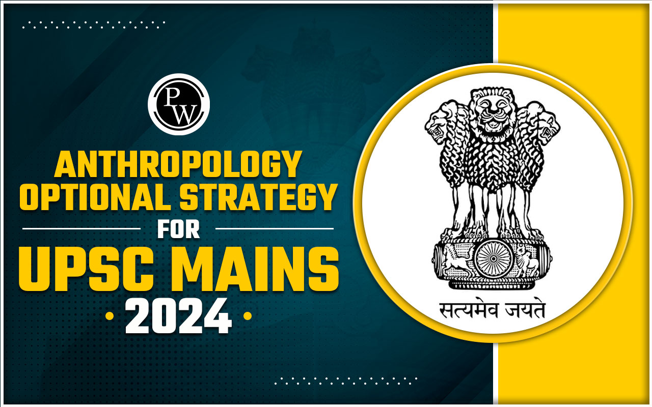 Anthropology Optional Strategy for UPSC Mains 2024