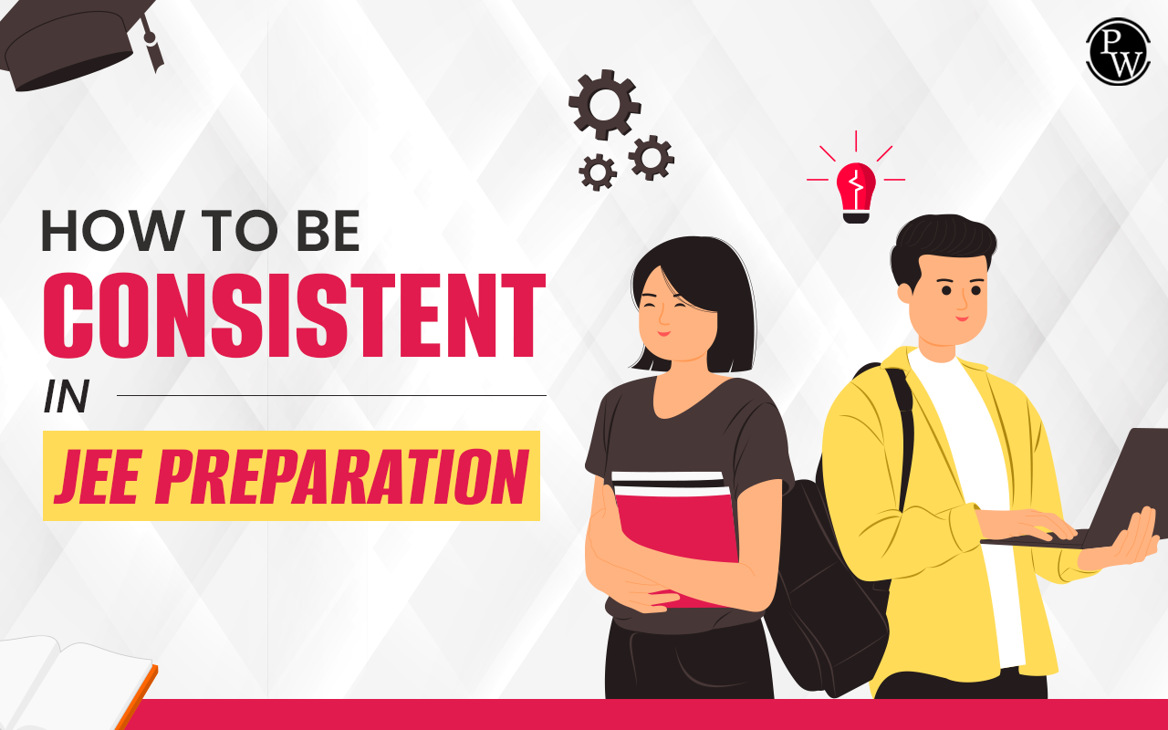 How to Remain Consistent During JEE Preparation