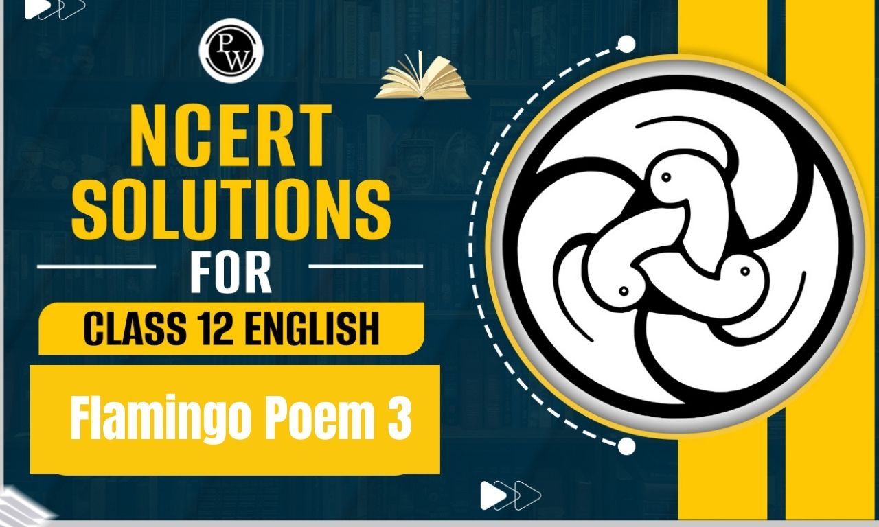 NCERT Solutions for Class 12 English Flamingo Poem 3